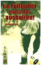 Wolfgang Kindler - Ein Fußballer muss das aushalten!