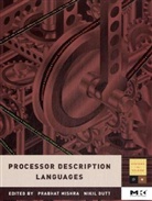 Nikil Dutt, Prabhat Mishra, Prabhat (University of Florida Mishra, Prabhat Dutt Mishra, Nikil Dutt, Nikil (Donald Bren School of Information and Computer Science Dutt... - Processor Description Languages