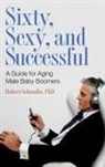 Robert Schwalbe - Sixty, Sexy, and Successful