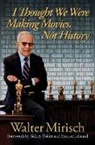 Walter Mirisch - I Thought We Were Making Movies, Not History