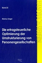 Markus Unger - Die ertragsteuerliche Optimierung der Umstrukturierung von Personengesellschaften