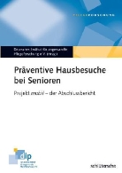 Deutsches Institut für angewandte Pflegeforschung, Geber, Anne Gebert, Schmid, Cordula Schmidt, Weidner... - Präventive Hausbesuche bei Senioren
