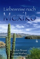 Jackie Braun, Anne Mather, Kristin Morgan - Liebesreise nach Mexiko