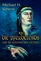 Michael H. Schenk - Die Pferdelords und die Korsaren von Um'briel