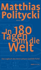 Matthias Politycki - In 180 Tagen um die Welt