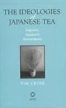 Cross, Tim Cross - The Ideologies of Japanese Tea