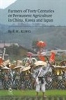 King, F H King, F. H. King, F. H./ Bruce King, J. P. Bruce, F. H. King - Farmers of Forty Centuries