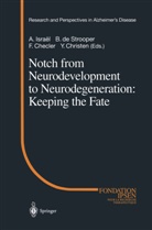 F. Checler, F Checler et al, Y. Christen, de Strooper, B de Strooper, A. Israel... - Notch from Neurodevelopment to Neurodegeneration: Keeping the Fate