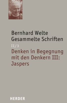 Bernhard Welte,  Arbeitsbereich Christliche Religionsphilosophie d. Theologischen Fakultät d. Albert-Ludwigs-Universität Freiburg,  Bernhard-Welte-Gesellschaft, Bernhard Casper - Gesammelte Schriften - 2/3: Bernhard Welte Gesammelte Schriften