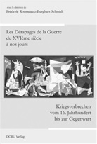 Fréderic Rousseau, Frédérique Rousseau, Burghart Schmidt - Kriegsverbrechen vom 16. Jh. bis zur Gegenwart. Les Dérapages de la Guerre du XVIe siècle à nos jours