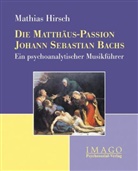 Mathias Hirsch - Die Matthäus-Passion Johann Sebastian Bachs