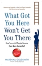 Marshall Goldsmith, Goldsmith Marshall - What Got You Here Won't Get You There