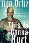Tito Ortiz - This Is Gonna Hurt