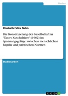 Elisabeth Felice Nehls - Die Konstituierung der Gesellschaft in "Tatort Kuscheltiere" (1982) im Spannungsgefüge zwischen menschlichen Regeln und juristischen Normen