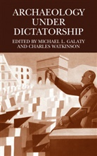 Michael L. Galaty, Michael L Galaty, Watkinson, Charles Watkinson - Archaeology Under Dictatorship