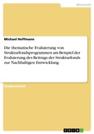 Michael Hoffmann - Die thematische Evaluierung von Strukturfondsprogrammen am Beispiel der Evaluierung des Beitrags der Strukturfonds zur Nachhaltigen Entwicklung