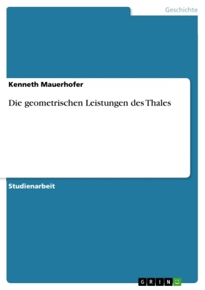 Kenneth Mauerhofer - Die geometrischen Leistungen des Thales