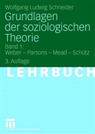 Wolfgang L. Schneider, Wolfgang Ludwig Schneider - Grundlagen der soziologischen Theorie - 1: Grundlagen der soziologischen Theorie
