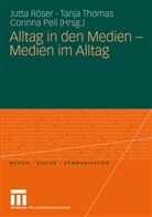 Peil, Corinna Peil, Röse, Jutta Röser, Thoma, Tanj Thomas... - Alltag in den Medien - Medien im Alltag