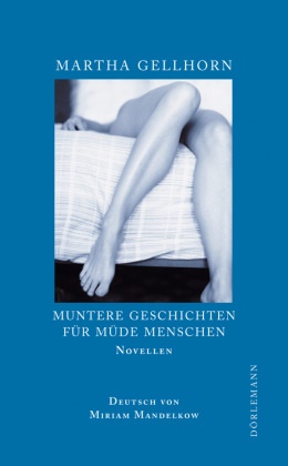 Martha Gellhorn, Miriam Mandelkow - Muntere Geschichten für müde Menschen - Drei Novellen. Nachw. v. Hans J. Balmes