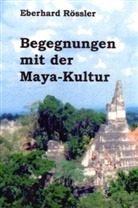 Eberhard Rössler - Begegnungen mit der Maya-Kultur