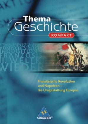 Dir Hoffmann, Dirk Hoffmann, Sylvia Hoffmann-Mosolf - Thema Geschichte kompakt: Französische Revolution und Napoleon Die Umgestaltung Europas