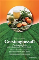 Barbara Simonsohn - Gerstengrassaft - "Verjüngungselixier und naturgesunder Power-Drink"