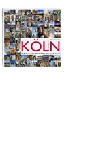 Uw Dettmar, Uwe Dettmar, Leonc Engelschläger, Leonce Engelschläger, Körber-Leupold, Uwe Dettmar... - Köln /Cologne. Die 100 schönsten Seiten. Cologne, 100 Top Highlights. Cologne, Les 100 plus belles facettes