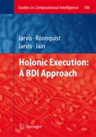 Lakhmi C. Jain, Denni Jarvis, Dennis Jarvis, Jacquelin Jarvis, Jacqueline Jarvis, Ralph R¿nnquist... - Holonic Execution: A BDI Approach
