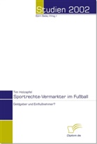 Tim Holzapfel - Sportrechte-Vermarkter im Fußball - Geldgeber und Einflußnehmer?