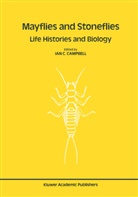 Ia C Campbell, Ian C Campbell, Ian C. Campbell - Mayflies and Stoneflies: Life Histories and Biology
