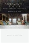 Regina Schwartz, Regina M. Schwartz, Regina Mara Schwartz - Sacramental Poetics At the Dawn of Secularism