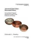 Deborah L Huntley, Deborah L. Huntley - Ancestral Zuni Glaze-Decorated Pottery