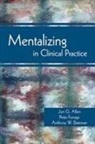 jon Allen, Jon G. Allen, Jon G. (The Menninger Clinic) Allen, Anthony Bateman, Anthony W. Bateman, Anthony W. (Anna Freud Centre) Bateman... - Mentalizing in Clinical Practice
