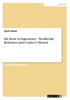 Kyrill Scheel - Die Krise in Argentinien - Neoliberale Reformen unter Carlos S. Menem