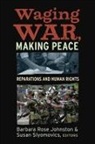 American Anthropological Association, Barbara Rose (EDT)/ Slyomovics Johnston, Susan Slyomovics, Barbara Rose Johnston, Susan Slyomovics - Waging War and Making Peace
