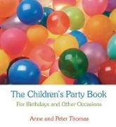 Anne and Peter Thomas, Anne Thomas, Anne and Peter Thomas, Anne Thomas Thomas, Peter Thomas, … - Children''s Party Book For Birthdays and Other Occasions
