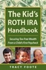 Tracy Foote - The Kid's Roth IRA Handbook, Securing Tax-Free Wealth from a Child's First Paycheck