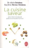 Alain Delabos, A. Neveu Delabos, Alain Delabos, Delabos-A+neveu-Dela, Guylène Neveu-Delabos, Guylene Neveu-Delabos... - La cuisine saveur : pour mincir en beauté grâce à la morpho-nutrition
