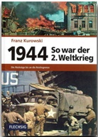 Franz Kurowski - So war der 2. Weltkrieg - 6: 1944 - So war der 2. Weltkrieg