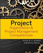 Peter Morris, Peter Pinto Morris, MORRIS PETER PINTO JEFFREY K, Jeffrey K. Pinto, K Pinto, K Pinto... - The Wiley Guide to Project Organization and Project Management