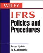 Steven M. Bragg, Barry Epstein, Barry J Epstein, Barry J. Epstein, Epstein Barry J., Eva K Jermakowicz... - IFRS Policies and Procedures Guide