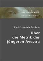 Carl Fr. Geldner, Carl Friedrich Geldner, Esther von Krosigk, Esthe von Krosigk - Über die Metrik des jüngeren Avestra