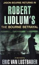 Robert Ludlum, Eric Lustbader, Erica Lustbader, Eric Van Lustbader - Robert Ludlum's ' the Bourne Betrayal'
