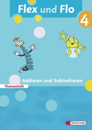 Jana Arndt, Claudia Brall, Rolf Breiter, Britta Decker, Christiane Deutschmann, Sandra Felix... - Flex und Flo - 4: Flex und Flo - Ausgabe 2007 - Themenheft Addieren und Subtrahieren 4 Für die Ausleihe