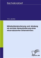 Timo Jaschke - Mitarbeiterrekrutierung und -bindung als zentrale Herausforderung eines wissensbasierten Unternehmens