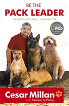 Milla, Cesa Millan, Cesar Millan, Peltier, Melissa Jo Peltier - Be the Pack Leader
