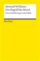 Bernard Williams - Der Begriff der Moral. Eine Einführung in die Ethik