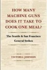 Victoria Johnson, Victoria L. Johnson - How Many Machine Guns Does It Take to Cook One Meal?