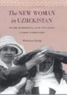 Marianne Kamp - New Woman in Uzbekistan